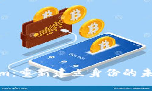 Tokenim：重新建立身份的未来之路