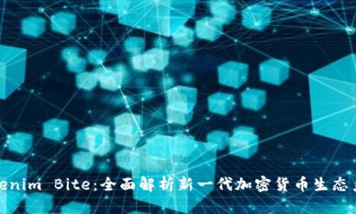 Tokenim Bite：全面解析新一代加密货币生态系统