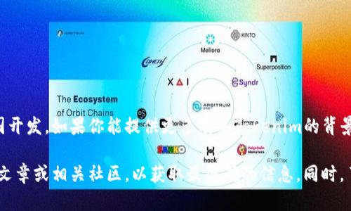 Tokenim并不是一个广为人知的软件，因此我没有特定的信息或数据来确认它是否由中国开发。如果你能提供更多有关Tokenim的背景，例如它的功能、用途或其他相关信息，我可能能帮助你更好地理解它的来源及开发团队。

如果Tokenim是一个最新推出的软件或者特定领域的应用，我建议你查阅官方网站、技术文章或相关社区，以获取最准确的信息。同时，了解一个软件的背景最好的途径是查看它的开发者、公司背景以及用户评价。