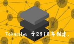 Tokenim 于2018年创建。