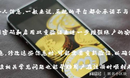 在Tokenim注册个人账号的过程中，通常会要求用户提供一些基本信息，以便完成注册。这些信息包括但不限于：用户名、电子邮件地址、密码以及可能需要的手机号码等。虽然具体的要求可能会因平台政策或更新而有所不同，但一般来说，注册个人账号所需的步骤和信息主要包括以下几个方面。

1. 访问Tokenim官方网站
首先，用户需要访问Tokenim的官方网站或下载对应的应用程序。通常，官网会提供清晰的注册入口，用户只需点击“注册”或“创建账户”按钮，便可以进入注册流程。

2. 填写个人信息
在注册页面，用户需要填写一系列个人信息。这通常包括:
ul
    listrong用户名：/strong这是用户在平台上的显示名称，通常要求唯一且容易记住。/li
    listrong电子邮件地址：/strong用户需要提供一个有效的电邮地址，用于账户验证以及日后找回密码。/li
    listrong密码：/strong创建一个强密码，以保护账户安全。密码一般要求包含字母、数字和特殊字符。/li
    listrong手机号码：/strong部分平台可能还要求用户提供手机号码，用于双重认证或账户安全验证。/li
/ul

3. 确认电子邮件
填写完所有必要信息后，用户会收到一封来自Tokenim的确认邮件。用户需要打开邮件并点击其中的链接，验证电子邮件地址的有效性。这一步骤对于确保账户安全是非常重要的。

4. 完成注册
电子邮件确认后，用户可以返回Tokenim平台，使用注册的邮箱和密码进行登录。如果平台要求进一步的身份认证，用户可能需要提供身份证明文件或额外的信息。

5. 安全建议
在完成注册后，为了确保账户的安全性，用户应定期更改密码，并启用双重验证（如果平台支持）。此外，建议用户定期审查其账户活动，以防止未经授权的访问。

6. 常见问题解答
在注册过程中，用户可能会遇到一些常见问题，以下是几种典型问题及其解答：

问题1：如何找回忘记的密码？
用户在注册时设置的密码是账户安全的重要一环，但有时人们会忘记密码。Tokenim通常提供了一个“忘记密码？”的功能，用户只需点击这个链接，输入注册时使用的电子邮件，便会收到重置密码的说明。在设置新密码时，请务必选择一个强密码，以维护账户安全。

问题2：注册时遇到“用户名已被占用”问题该怎么办？
如果在注册时系统提示“用户名已被占用”，用户需要选择一个不同的用户名。可以尝试在用户名中加入数字或其他字符，以确保用户名的唯一性。一些平台还提供用户名可用性检查功能，帮助用户在注册前确认所选用户名是否可以使用。

问题3：Tokenim是否收集我的个人信息？
在注册过程中，Tokenim确实需要收集一定的个人信息以提供服务。用户应仔细阅读平台的隐私政策，了解如何使用和保护个人信息。一般来说，正规的平台都会承诺不与第三方共享用户的个人信息，除非得到用户的明示同意。

问题4：Tokenim的注册过程是否安全？
Tokenim在注册过程中采取了多种安全措施，例如数据加密和双重身份验证，以确保用户的信息安全。用户也可以通过设置强密码和启用双重验证来进一步增强账户的安全性。务必定期查看账户活动，确保没有异常登录。

问题5：注册之后可以更改个人信息吗？
一般来说，用户在Tokenim注册后，可以在账户设置中找到修改个人信息的选项。用户可以根据需要更新电子邮件、密码等信息。修改这些信息时，可能需要重新验证，以确保账户安全。

总结而言，Tokenim的个人账号注册过程虽然相对简单，但用户仍需谨慎对待填写的信息，并确保使用安全的密码和设置。通读相关常见问题也能帮助用户在注册时顺利无阻。